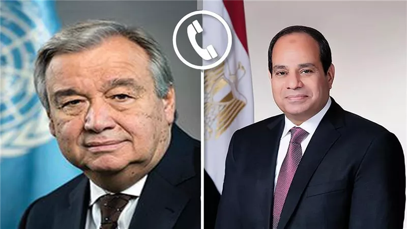الرئيس السيسي يستعرض هاتفيًا مع سكرتير عام الأمم المتحدة مستجدات الأوضاع في قطاع غزة