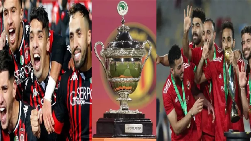 ملعب مباراة السوبر بين الأهلي وإتحاد العاصمة والقنوات الناقلة